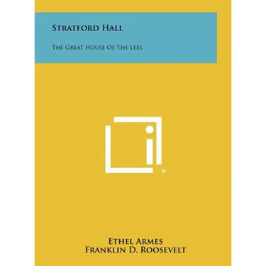 Stratford Hall: The Great House of the Lees