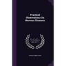 Practical Observations On Nervous Diseases
