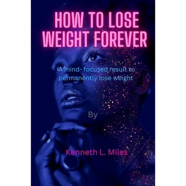 How to Lose Weight forever: A Mind-Focused Result to Permanently Lose Weight
