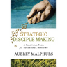 Strategic Disciple Making: A Practical Tool for Successful Ministry