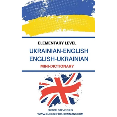 Elementary Level Ukrainian - English English - Ukrainian Mini-Dictionary