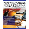 Chord Tone Soloing for Jazz Guitar: Master Arpeggio-based Jazz Bebop Soloing for Guitar