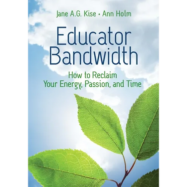 Educator Bandwidth: How to Reclaim Your Energy, Passion, and Time