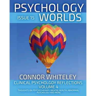 Issue 15: Clinical Psychology Reflections Volume 4 Thoughts On Psychotherapy, Mental Health, Abnormal Psychology and More