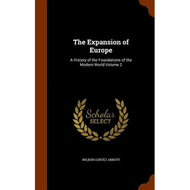 The Expansion of Europe: A History of the Foundations of the Modern World Volume 2