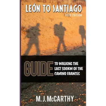 Leon to Santiago: A guide to walking the last 300km of the Camino Frances