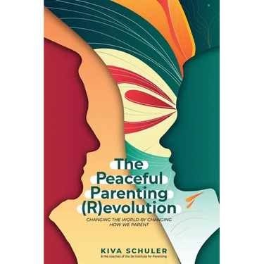 The Peaceful Parenting (R)evolution: Changing the World by Changing How We Parent