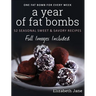 A Year of Fat Bombs: 52 Seasonal Sweet & Savory Recipes