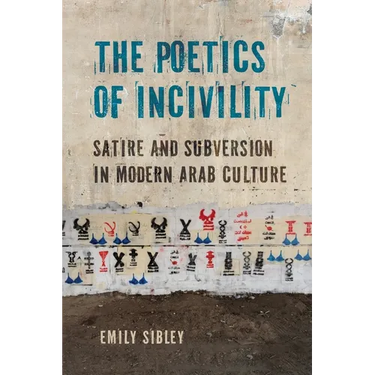 The Poetics of Incivility: Satire and Subversion in Modern Arab Culture