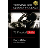 Training for Sudden Violence: 72 Practice Drills