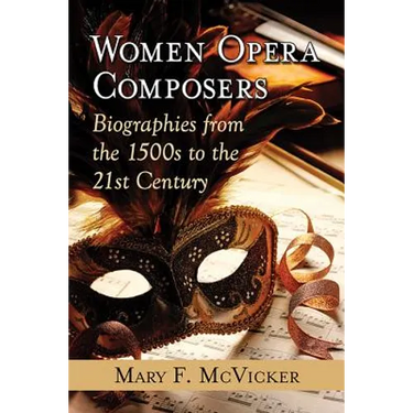 Women Opera Composers: Biographies from the 1500s to the 21st Century