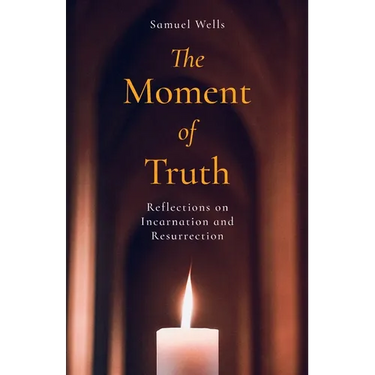The Moment of Truth: Reflections on Incarnation and Resurrection