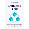 Dynamic Trio: Building Web Applications with React, Next.js & Tailwind