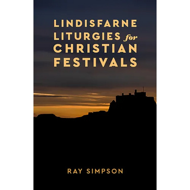 Lindisfarne Liturgies for Christian Festivals