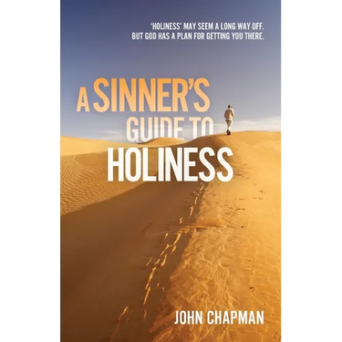 A Sinner's Guide to Holiness: Holiness may seem a long way off, but God has a plan for getting you there