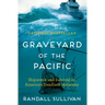 Graveyard of the Pacific: Shipwreck and Survival on America's Deadliest Waterway