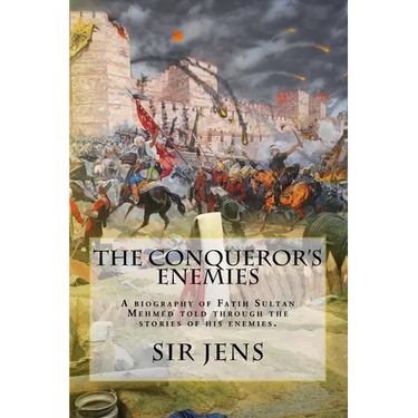 The Conqueror's Enemies: A biography of Fatih Sultan Mehmed told through the stories of his enemies.