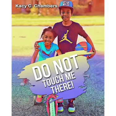 Do NOT Touch Me There!: An Important Children's Book For Staying Safe and Learning About Their Bodies.