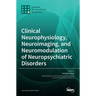 Clinical Neurophysiology, Neuroimaging, and Neuromodulation of Neuropsychiatric Disorders