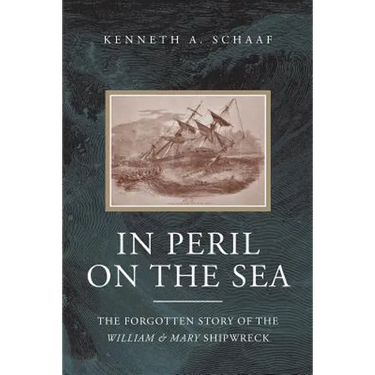 In Peril on the Sea: The Forgotten Story of the William & Mary Shipwreck