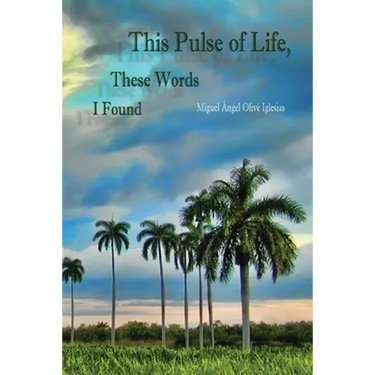 This Pulse of Life, These Words I Found