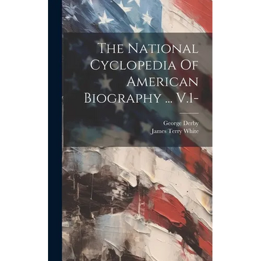 The National Cyclopedia Of American Biography ... V.1-