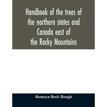 Handbook of the trees of the northern states and Canada east of the Rocky Mountains