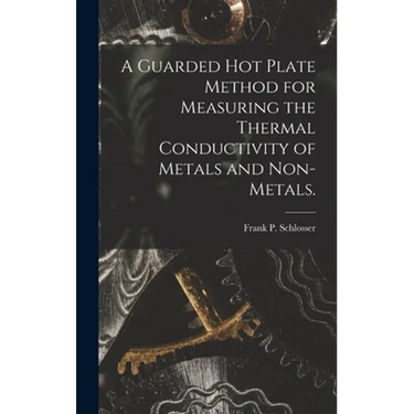 A Guarded Hot Plate Method for Measuring the Thermal Conductivity of Metals and Non-metals.