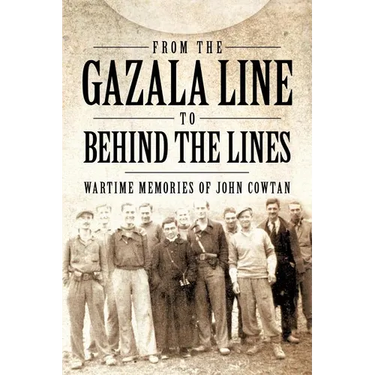 From the Gazala Line to Behind the Lines: Wartime Memories of John Cowtan