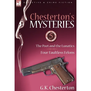 Chesterton's Mysteries: 5-The Poet and the Lunatics & Four Faultless Felons