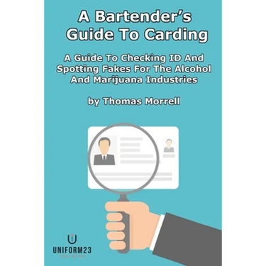 A Bartender's Guide To Carding: A Guide To Checking ID And Spotting Fakes For The Alcohol And Marijuana Industries