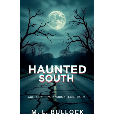 Haunted South: Gulf Coast Paranormal Guide Book