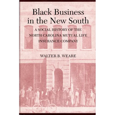 Black Business in the New South: A Social History of the NC Mutual Life Insurance Company