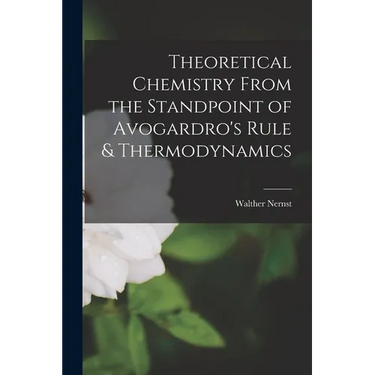 Theoretical Chemistry From the Standpoint of Avogardro's Rule & Thermodynamics