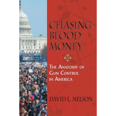 Chasing Blood Money: The Anatomy of Gun Control in America