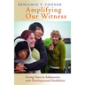 Amplifying Our Witness: Giving Voice to Adolescents with Developmental Disabilities