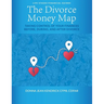 The Divorce Money Map: Taking Control of Your Finances Before, During, and After Divorce