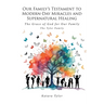 Our Family's Testament to Modern-Day Miracles and Supernatural Healing: The Grace of God for Our Family The Tyler Family