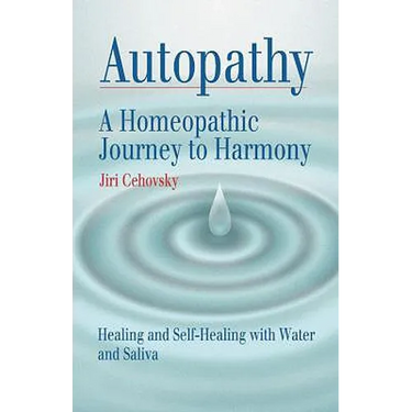 Autopathy: A Homeopathic Journey to Harmony, Healing and Self-Healing with Water and Saliva