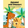 Alphabets with Dinosaurs & Coloring Activity: "Preschool Practice Handwriting. Learning and Trace Lettering Alphabet A-Z with Dinosaurs and Dinosaurs