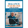 Balance Exercise for Seniors: Achieving Optimal Balance and Stability with Age Appropriate Exercises