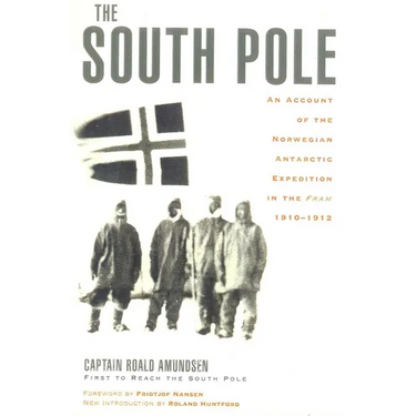 The South Pole: An Account of the Norwegian Antarctic Expedition in the Fram, 1910-1912