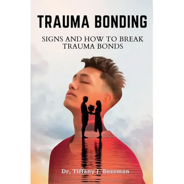 Trauma Bonding: Signs And How To Break Trauma Bonds