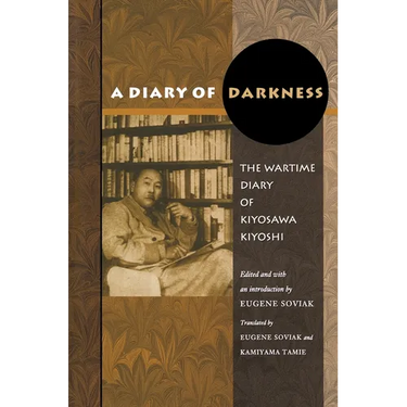 A Diary of Darkness: The Wartime Diary of Kiyosawa Kiyoshi