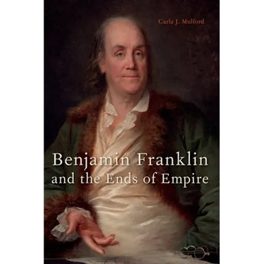 Benjamin Franklin and the Ends of Empire