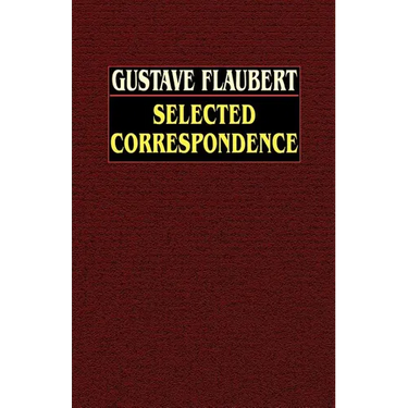 Selected Correspondence: Selected Correspondence with an Intimate Study of the Author