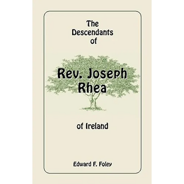The Descendants of Rev. Joseph Rhea of Ireland