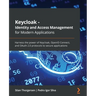 Keycloak - Identity and Access Management for Modern Applications: Harness the power of Keycloak, OpenID Connect, and OAuth 2.0 protocols to secure ap