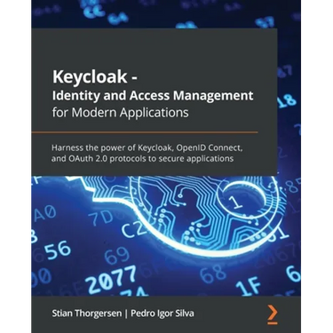 Keycloak - Identity and Access Management for Modern Applications: Harness the power of Keycloak, OpenID Connect, and OAuth 2.0 protocols to secure ap