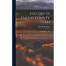 History of Dallas County, Texas: From 1837 to 1887